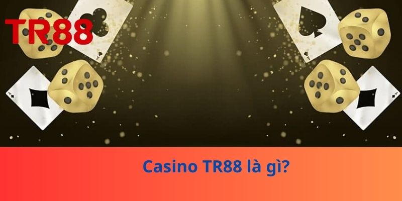 Casino TR88 là gì?