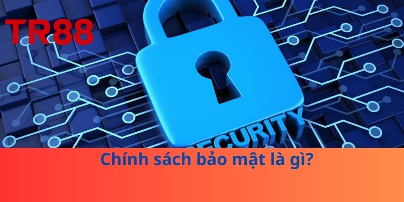 Chính Sách Bảo Mật: Vũ Khí Bảo Vệ Thông Tin Của Anh Em 1 Chính sách bảo mật là gì?