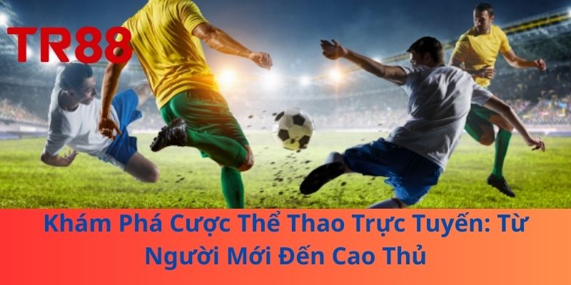 Khám Phá Cược Thể Thao Trực Tuyến: Từ Người Mới Đến Cao Thủ 1 Khám Phá Cược Thể Thao Trực Tuyến: Từ Người Mới Đến Cao Thủ