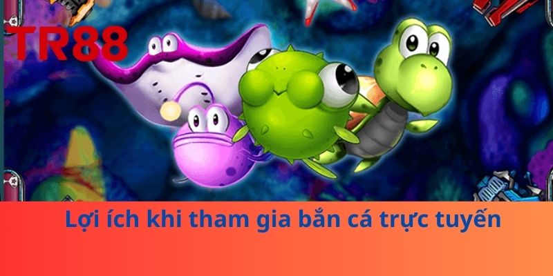 Bắn Cá Trực Tuyến: Game Giải Trí Sôi Động, Thắng Tiền Khủng 4 Lợi ích khi tham gia bắn cá trực tuyến