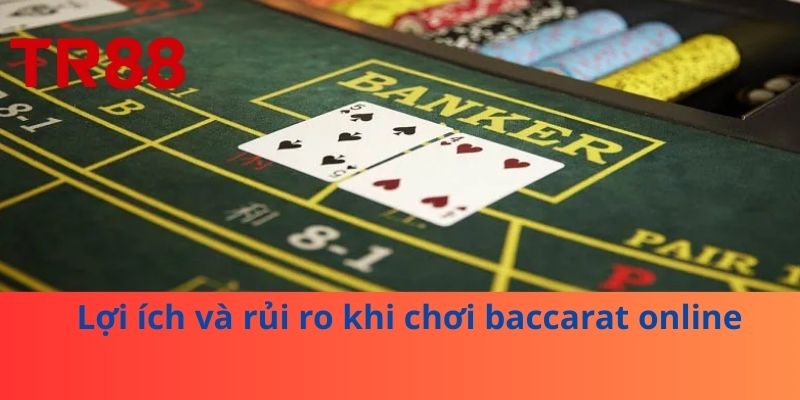 Baccarat Online Hấp Dẫn: Bí Quyết Thắng Lớn Mọi Phiên Chơi 3 Lợi ích và rủi ro khi chơi baccarat online