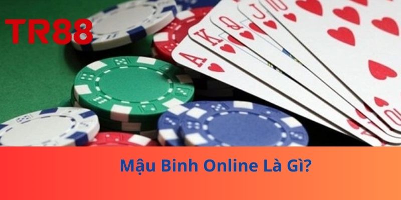 Mậu Binh Online – Hướng Dẫn Anh Em Chơi Và Chiến Thuật Tối Ưu 2 Mậu Binh Online Là Gì?