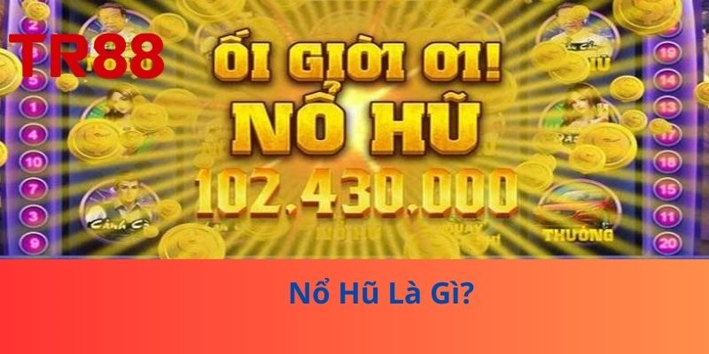 Kinh Nghiệm Chơi Nổ Hũ – Bí Quyết Thắng Lớn Từ TR88 2 Nổ Hũ Là Gì?