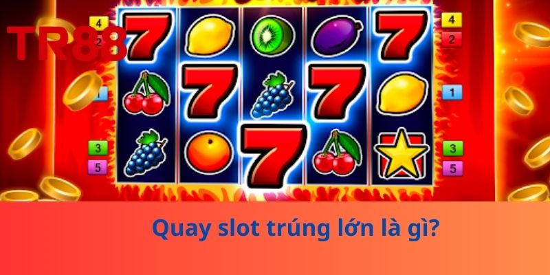 Quay Slot Trúng Lớn – Bí Quyết Tối Ưu Lợi Nhuận Khi Chơi Slot 2 Quay slot trúng lớn là gì?